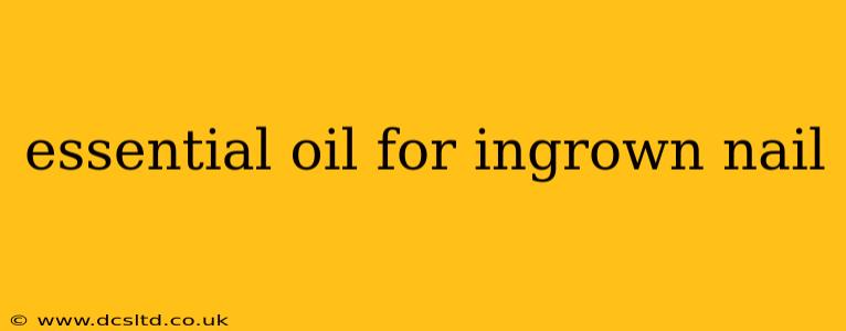 essential oil for ingrown nail