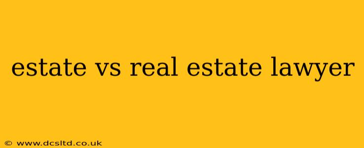 estate vs real estate lawyer
