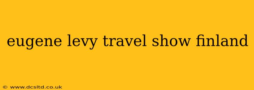eugene levy travel show finland