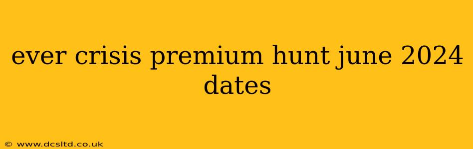 ever crisis premium hunt june 2024 dates