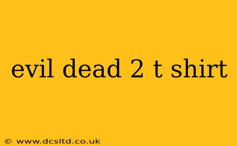 evil dead 2 t shirt