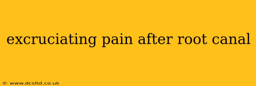 excruciating pain after root canal