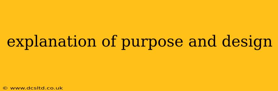 explanation of purpose and design