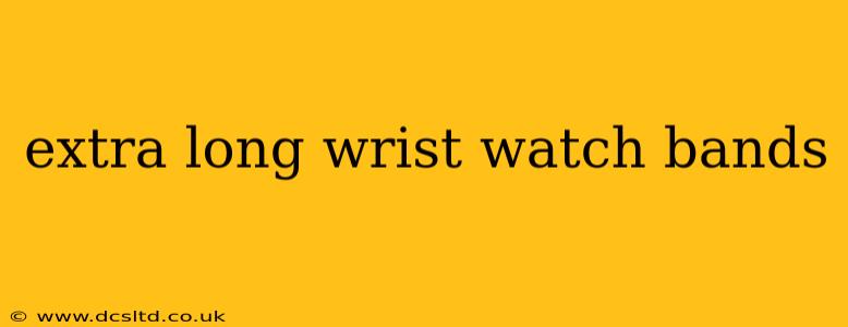 extra long wrist watch bands