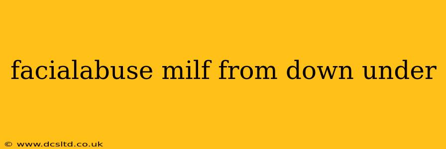 facialabuse milf from down under facialabuse milf from down under