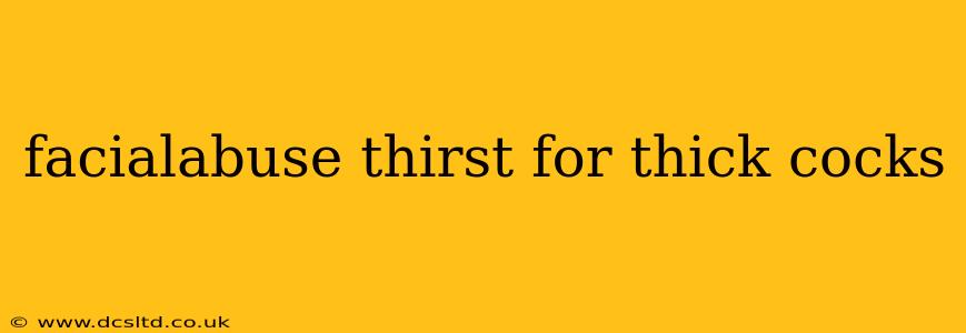 facialabuse thirst for thick cocks facialabuse thirst for thick cocks