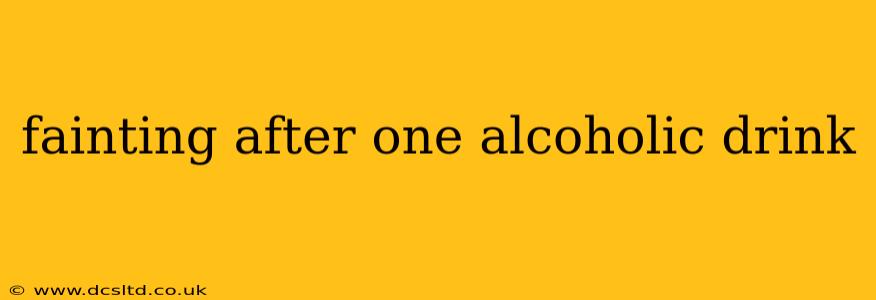 fainting after one alcoholic drink