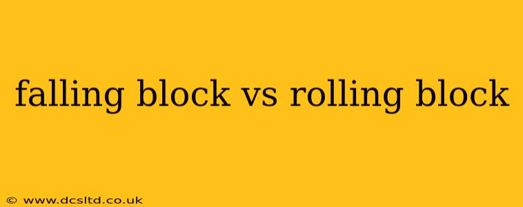 falling block vs rolling block