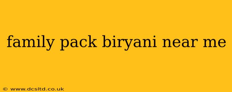 family pack biryani near me