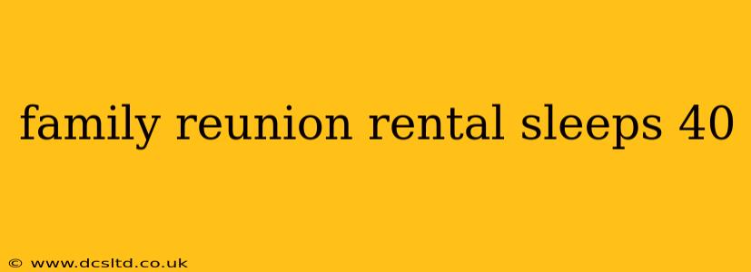 family reunion rental sleeps 40