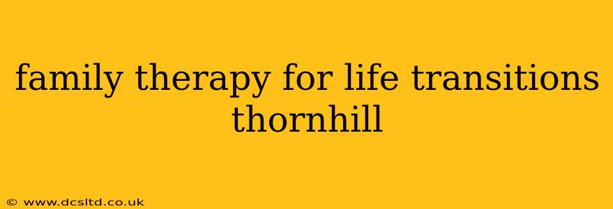 family therapy for life transitions thornhill