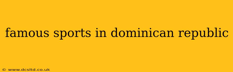 famous sports in dominican republic