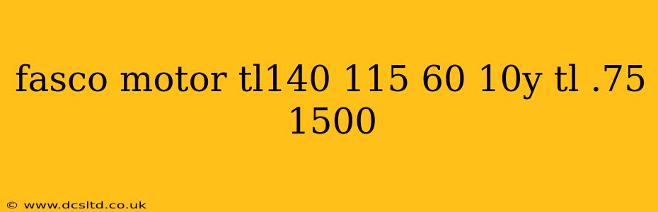 fasco motor tl140 115 60 10y tl .75 1500