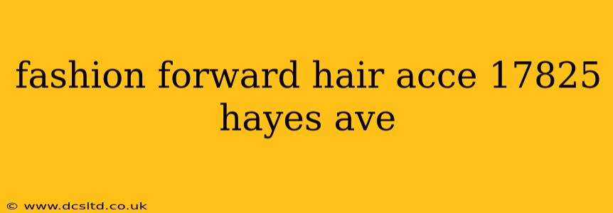 fashion forward hair acce 17825 hayes ave