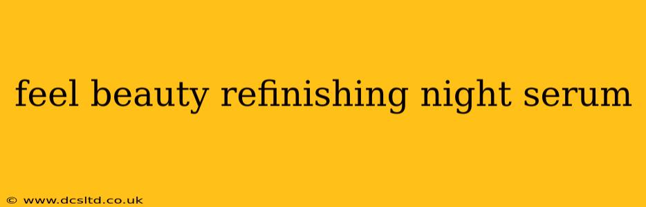 feel beauty refinishing night serum
