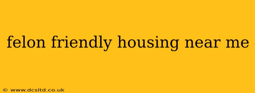 felon friendly housing near me