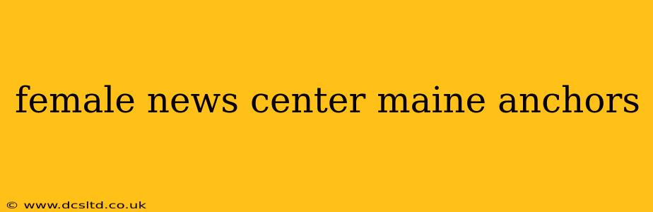 female news center maine anchors