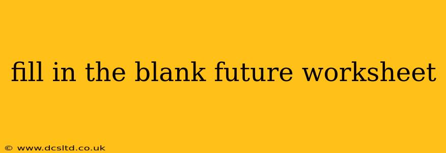 fill in the blank future worksheet