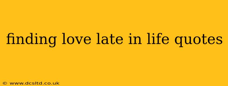 finding love late in life quotes