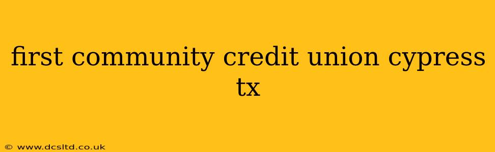 first community credit union cypress tx