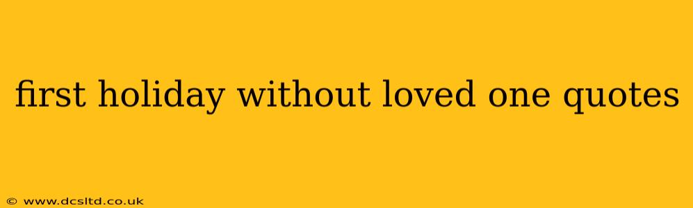 first holiday without loved one quotes