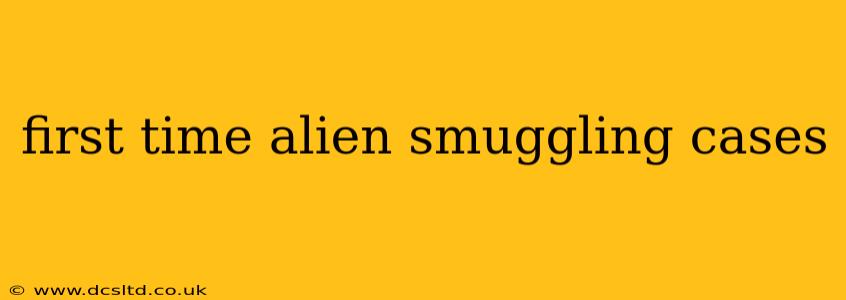 first time alien smuggling cases