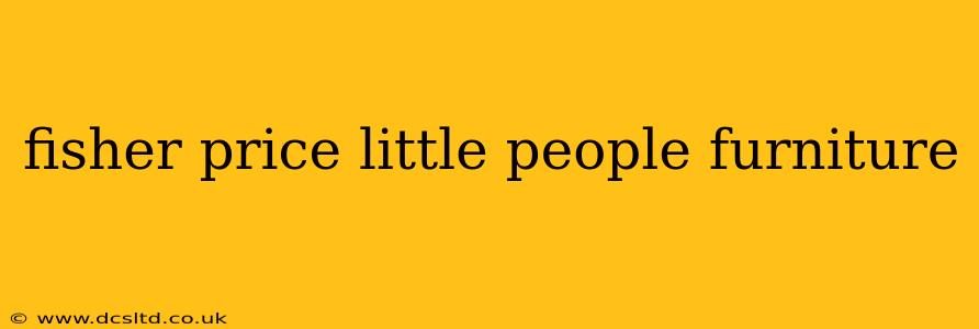 fisher price little people furniture