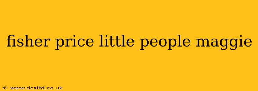 fisher price little people maggie