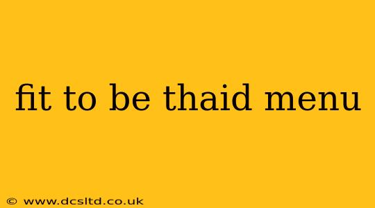 fit to be thaid menu