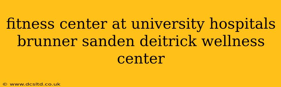 fitness center at university hospitals brunner sanden deitrick wellness center