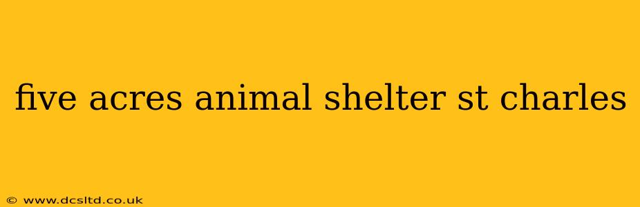 five acres animal shelter st charles