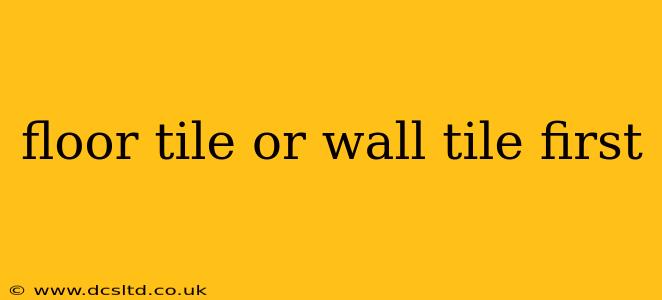 floor tile or wall tile first