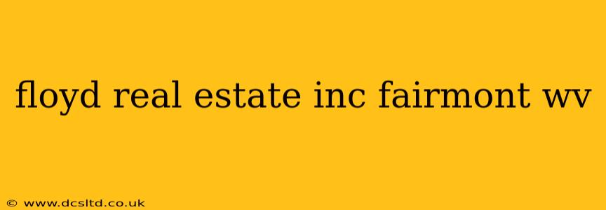 floyd real estate inc fairmont wv