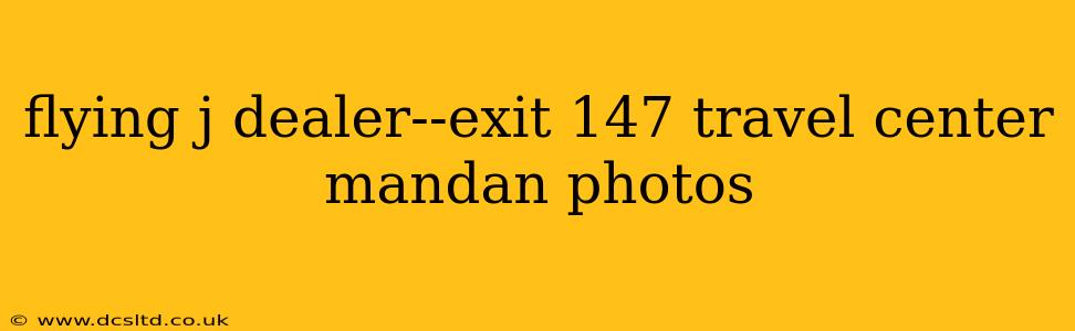 flying j dealer--exit 147 travel center mandan photos