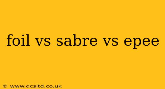 foil vs sabre vs epee