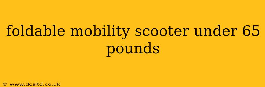 foldable mobility scooter under 65 pounds