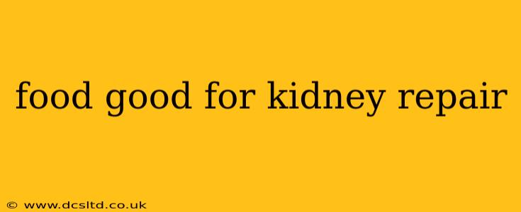 food good for kidney repair