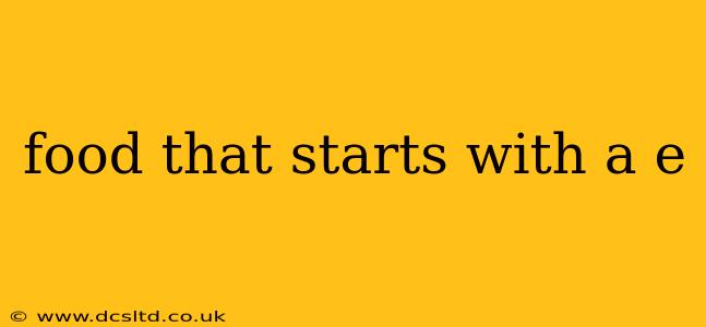 food that starts with a e
