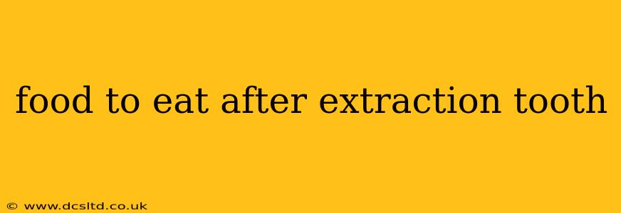 food to eat after extraction tooth