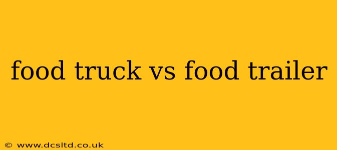 food truck vs food trailer