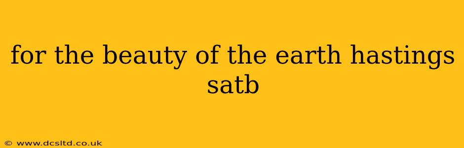 for the beauty of the earth hastings satb