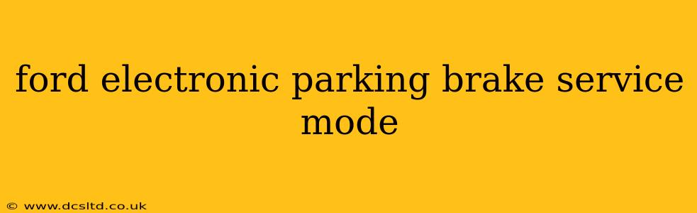 ford electronic parking brake service mode
