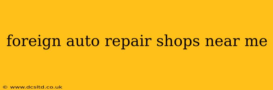 foreign auto repair shops near me