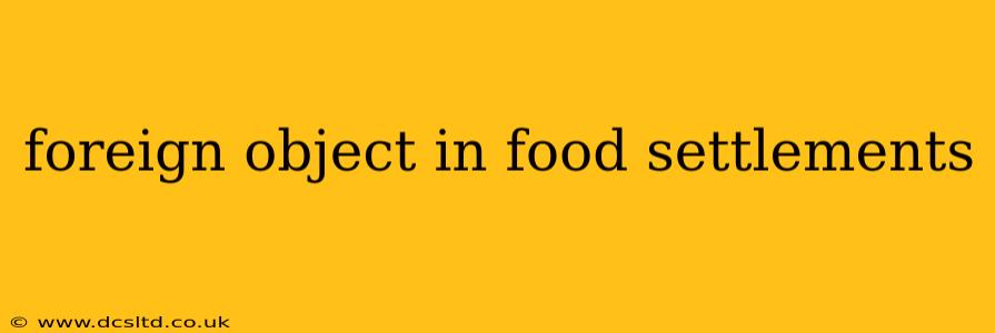 foreign object in food settlements