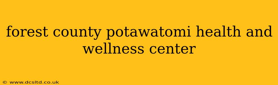 forest county potawatomi health and wellness center