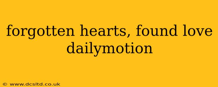 forgotten hearts, found love dailymotion