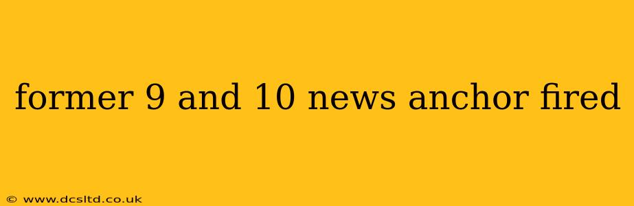 former 9 and 10 news anchor fired