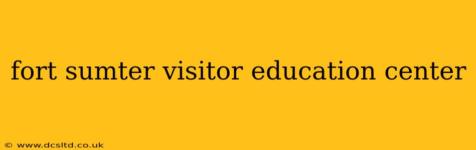 fort sumter visitor education center