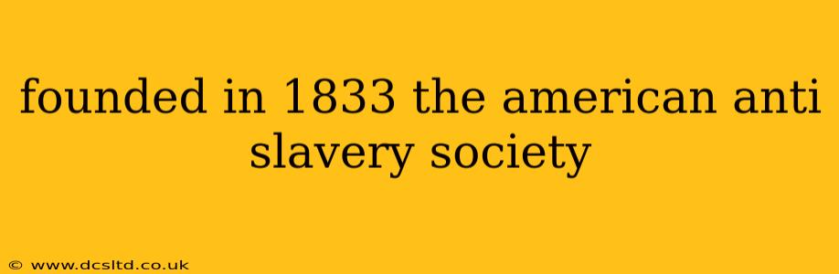 founded in 1833 the american anti slavery society