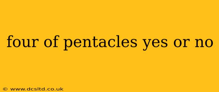 four of pentacles yes or no